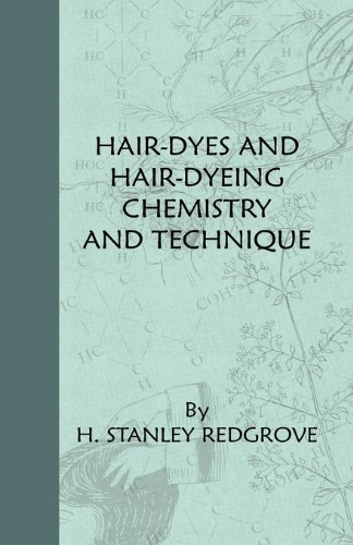 Hair-dyes and Hair-dyeing Chemistry and Technique - H. Stanley Redgrove - Libros - Home Farm Books - 9781444655377 - 15 de diciembre de 2009