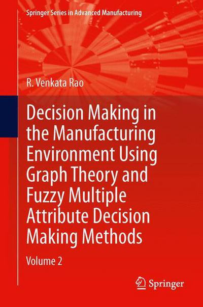 Cover for R. Venkata Rao · Decision Making in Manufacturing Environment Using Graph Theory and Fuzzy Multiple Attribute Decision Making Methods: Volume 2 - Springer Series in Advanced Manufacturing (Paperback Book) [2013 edition] (2014)