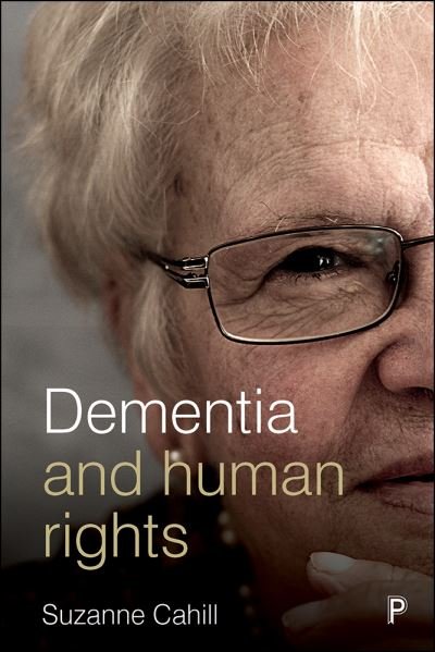 Cover for Cahill, Suzanne (Trinity College Dublin, NUI Galway and University of Jonkoping Sweden Dementia Services Information and Development Centre) · Dementia and Human Rights (Gebundenes Buch) (2018)