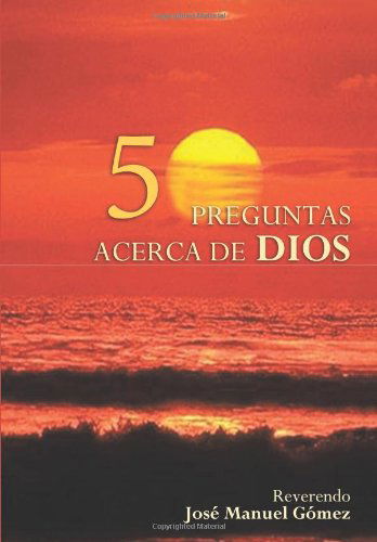 50 Preguntas Y Respuestas Acerca De Dios - Jose Gomez - Kirjat - AuthorHouse - 9781449001377 - perjantai 21. elokuuta 2009