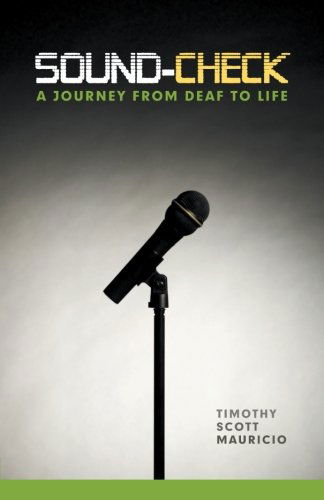 Sound-check: a Journey from Deaf to Life - Timothy Scott Mauricio - Books - WestBowPress - 9781449759377 - September 20, 2012