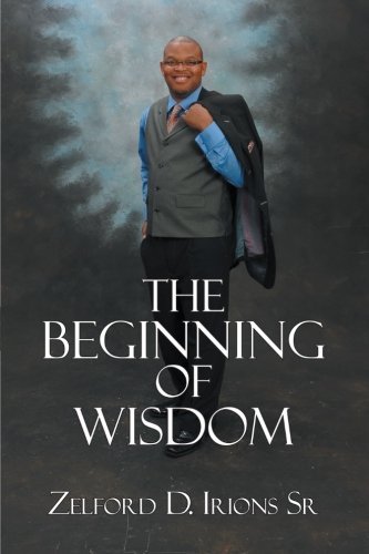 Cover for Zelford D. Irions Sr · The Beginning of Wisdom (Paperback Book) (2012)