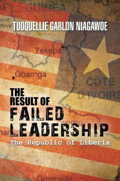 Cover for Tuoquellie Garlon Niagawoe · The Result of Failed Leadership (Paperback Book) (2010)