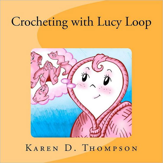 Cover for Karen D Thompson · Crocheting with Lucy Loop (Paperback Book) (2012)