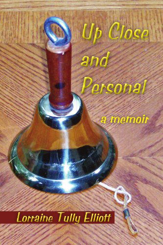 Cover for Lorraine Tully Elliott · Up Close &amp; Personal: a Memoir (Paperback Book) (2011)