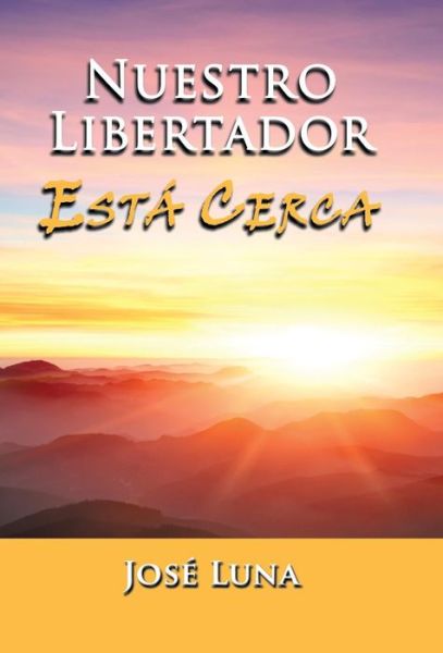 Cover for Jose Luna · Nuestro Libertador Esta Cerca (Innbunden bok) (2013)