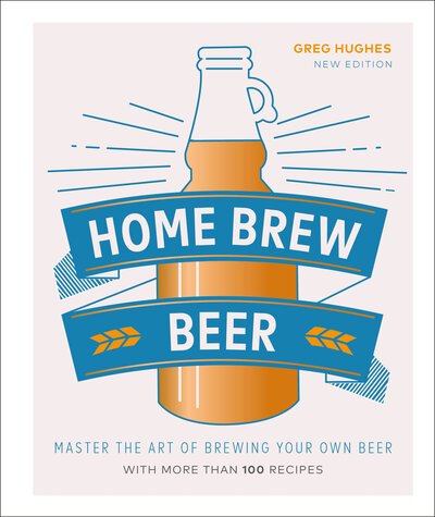 Cover for Greg Hughes · Home Brew Beer: Master the Art of Brewing Your Own Beer (Hardcover Book) (2019)