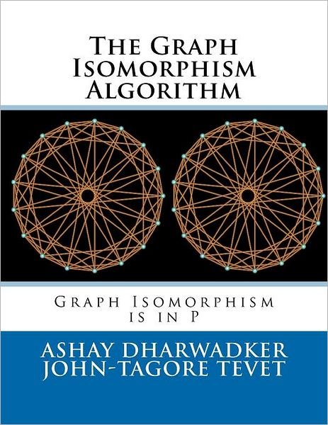 John-tagore Tevet · The Graph Isomorphism Algorithm: Graph Isomorphism is in P (Paperback Book) (2011)