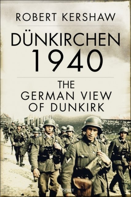 Cover for Robert Kershaw · Dunkirchen 1940: The German View of Dunkirk (Gebundenes Buch) (2022)