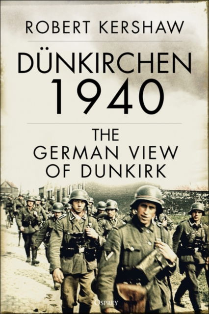 Cover for Robert Kershaw · Dunkirchen 1940: The German View of Dunkirk (Hardcover bog) (2022)