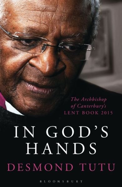Cover for Tutu, Desmond (Author) · In God's Hands: The Archbishop of Canterbury's Lent Book 2015 (Paperback Bog) (2014)