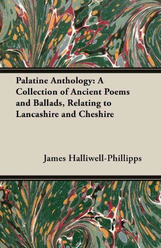 Cover for J. O. Halliwell-phillipps · Palatine Anthology: a Collection of Ancient Poems and Ballads, Relating to Lancashire and Cheshire (Paperback Book) (2013)