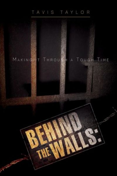 Cover for Ms Tavis Taylor · Behind the Walls: Making It Through a Tough Time (Paperback Book) (2011)