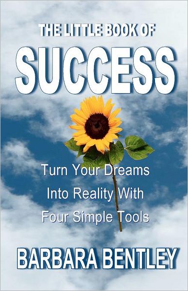 Cover for Barbara Bentley · The Little Book of Success:  Turn Your Dreams into Reality with Four Simple Tools (Paperback Book) (2012)