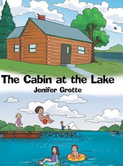 Cover for Jenifer Grotte · The Cabin at the Lake (Gebundenes Buch) (2016)