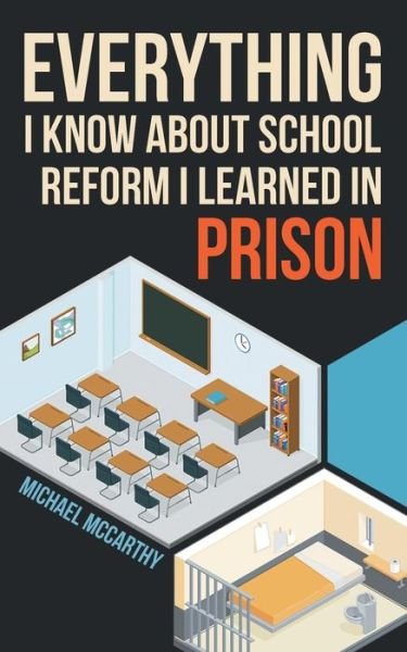 Cover for Michael McCarthy · Everything I Know About School Reform I Learned in Prison (Paperback Book) (2018)