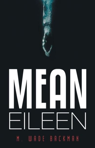 Cover for M Wade Backman · Mean Eileen (Paperback Bog) (2019)
