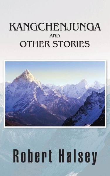 Cover for Robert Halsey · Kangchenjunga and Other Stories (Paperback Book) (2014)