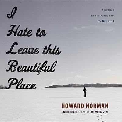 I Hate to Leave This Beautiful Place - Howard Norman - Musique - Blackstone Audiobooks - 9781482949377 - 15 septembre 2013