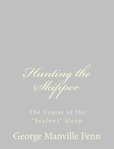 Cover for George Manville Fenn · Hunting the Skipper: the Cruise of the Seafowl Sloop (Paperback Book) (2013)