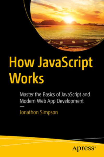 Cover for Jonathon Simpson · How JavaScript Works: Master the Basics of JavaScript and Modern Web App Development (Paperback Book) [1st edition] (2023)