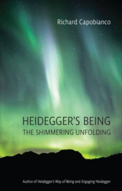 Cover for Richard Capobianco · Heidegger's Being: The Shimmering Unfolding - New Studies in Phenomenology and Hermeneutics (Paperback Book) (2023)