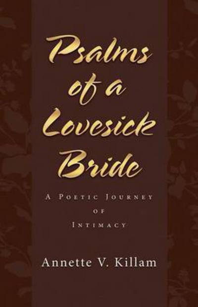 Cover for Annette V Killam · Psalms of a Lovesick Bride: a Poetic Journey of Intimacy (Paperback Book) (2015)