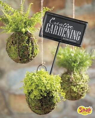 Cover for Lisa J. Amstutz · Creative gardening growing plants upside down, in water, and more (Book) (2016)