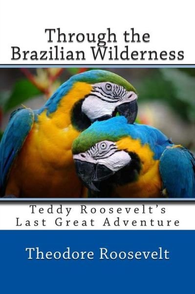 Cover for Roosevelt, Theodore, Iv · Through the Brazilian Wilderness (Paperback Book) (2014)
