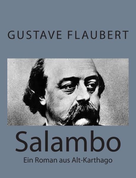 Salambo: Ein Roman Aus Alt-karthago - Gustave Flaubert - Books - CreateSpace Independent Publishing Platf - 9781495215377 - January 16, 2014