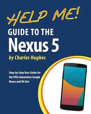 Cover for Charles Hughes · Help Me! Guide to the Nexus 5: Step-by-step User Guide for the Fifth Generation Nexus and Kit-kat (Taschenbuch) (2014)