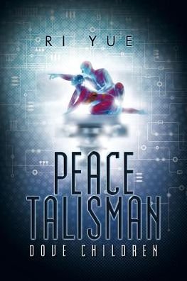 Peace Talisman: Dove Children - Ri Yue - Bücher - AuthorHouse - 9781496953377 - 24. Januar 2015