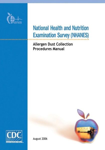 Cover for Centers for Disease Cont and Prevention · National Health and Nutrition Examination Survey (Nhanes): Allergen Dust Collection Procedures Manual (Paperback Book) (2014)