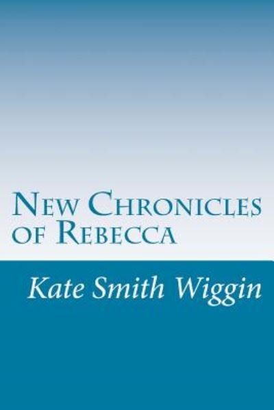 Cover for Kate Douglas Smith Wiggin · New Chronicles of Rebecca (Paperback Book) (2014)