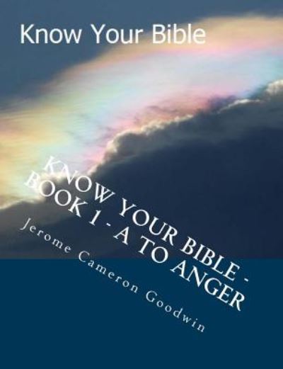 Know Your Bible - Book 1 - a to Anger: Know Your Bible Series - Mr Jerome Cameron Goodwin - Books - Createspace - 9781500506377 - August 2, 2007