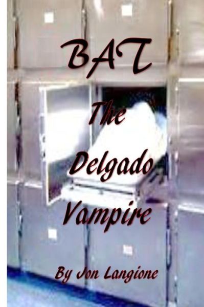 Bat, the Delgado Vampire - Jon Langione - Books - Createspace - 9781502726377 - October 5, 2014