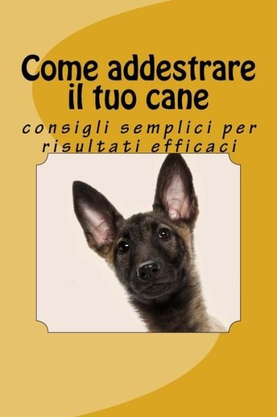 Come Addestrare Il Tuo Cane: Consigli Semplici Per Risultati Efficaci - Skyline Edizioni - Libros - CreateSpace Independent Publishing Platf - 9781503109377 - 7 de noviembre de 2014