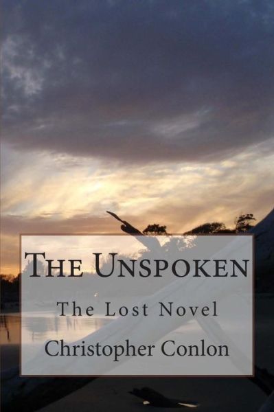 Cover for Christopher Conlon · The Unspoken: the Lost Novel (Paperback Book) (2015)