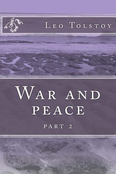 War and Peace: Part 2 - Leo Nikolayevich Tolstoy - Livros - Createspace - 9781505428377 - 8 de dezembro de 2014