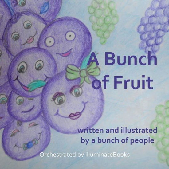 Cover for Illuminatebooks · A Bunch of Fruit: Written and Illustrated by a Bunch of People: Orchestrated by Illuminatebooks (Paperback Book) (2014)