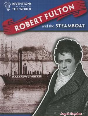 Cover for Angela Royston · Robert Fulton and the Steamboat (Hardcover Book) (2015)