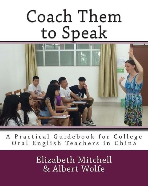Cover for Elizabeth Mitchell · Coach Them to Speak: a Practical Guidebook for College Oral English Teachers in China (Paperback Bog) (2015)