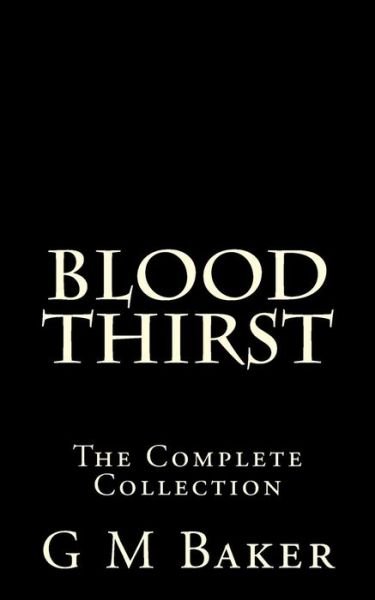 Cover for G M Baker · Blood Thirst: the Complete Collection (Paperback Book) (2015)