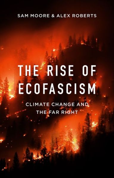 Cover for Sam Moore · The Rise of Ecofascism: Climate Change and the Far Right (Hardcover Book) (2022)