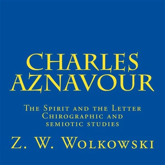 Cover for Z W Wolkowski · Charles Aznavour: the Spirit and the Letter - Chirographic and Semiotic Studies (Taschenbuch) (2015)