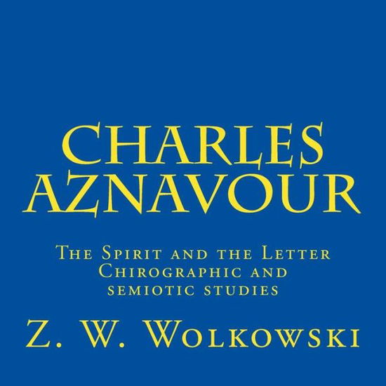 Cover for Z W Wolkowski · Charles Aznavour: the Spirit and the Letter - Chirographic and Semiotic Studies (Pocketbok) (2015)