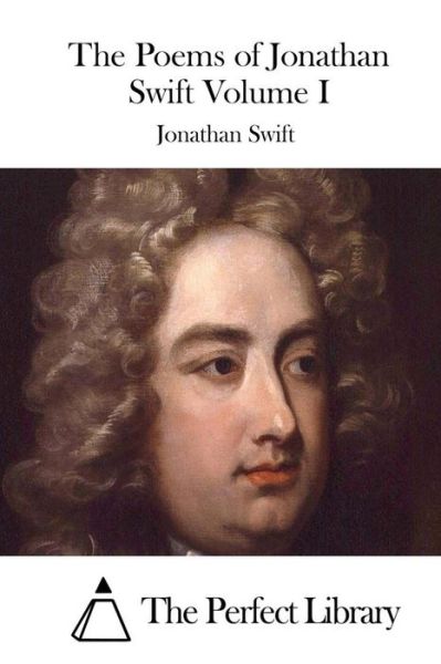 The Poems of Jonathan Swift Volume I - Jonathan Swift - Books - Createspace - 9781512262377 - May 18, 2015