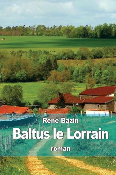 Baltus Le Lorrain - Rene Bazin - Książki - Createspace - 9781512374377 - 27 maja 2015