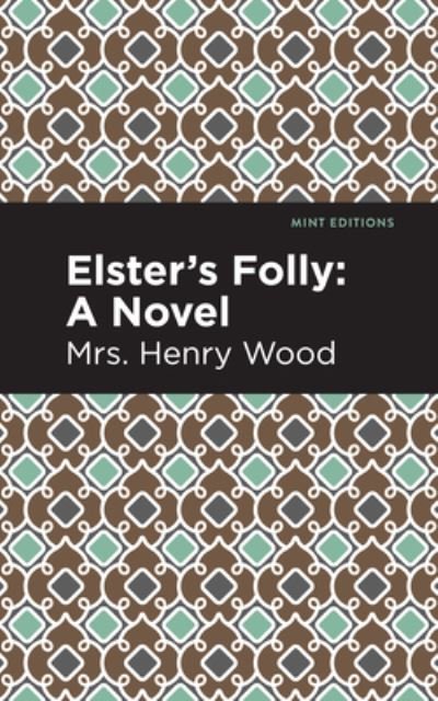 Cover for Mrs. Henry Wood · Elster's Folly: A Novel - Mint Editions (Inbunden Bok) (2021)