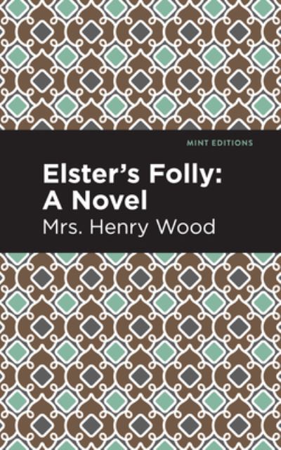 Cover for Mrs. Henry Wood · Elster's Folly: A Novel - Mint Editions (Hardcover Book) (2021)